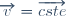 \overrightarrow{v} = \overrightarrow{cste}
